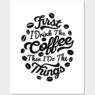 First I drink the coffee Then I do the things, coffee slogan white letters Posters and Art